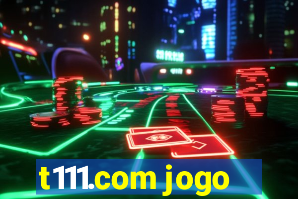 t111.com jogo